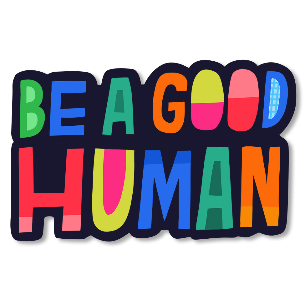 Be A Good Human Die-cut Sticker